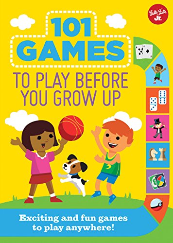 101 Games to Play Before You Grow Up: Exciting and fun games to play anywhere (101 Things)