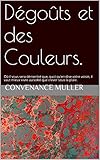 Image de Dégoûts et des Couleurs.: Où il vous sera démontré que, quoi qu'en dise votre voisin, il vaut mieux vivre au soleil que crever sous la pluie. (Fr