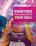 Painting the Landscape of Your Soul: A journey of self discovery by 