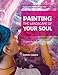 Painting the Landscape of Your Soul: A journey of self discovery by 