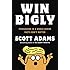 Win Bigly: Persuasion in a World Where Facts Don't Matter