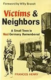 Victims and Neighbors : A Small Town in Nazi Germany Remembered, Henry, Frances, 0897890485