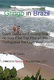 Gringo in Brazil: Quick Guide for Enjoying Brazil on Your First Trip Plus a Little Portuguese the Easy Way (Travel Made Easy Book 1) by