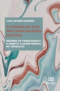 Livro O trabalho dos influenciadores digitais: regimes de visibilidade e o direito à saúde mental no trabalho