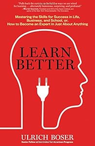 Learn Better: Mastering the Skills for Success in Life, Business, and School, or, How to Become an Expert in Just About Anything book cover