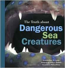 The Truth About Dangerous Sea Creatures Mary M Cerullo