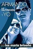 Armando, La Nutricion y Yo (Spanish Edition) by 