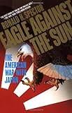 Eagle Against the Sun: The American War With Japan, Ronald Spector, 0394741013