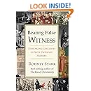 Bearing False Witness: Debunking Centuries of Anti-Catholic History
