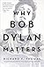 Why Bob Dylan Matters by