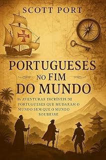 Livro Portugueses no Fim do Mundo: 16 Aventuras Incríveis de Portugueses que Mudaram o Mundo Sem Que o Mundo Soubesse