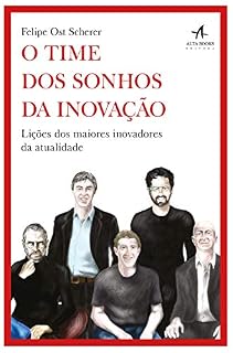 Livro O Time dos Sonhos da Inovação: Lições dos maiores inovadores da atualidade