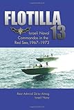 Flotilla 13: Israeli Naval Commandos in the Red Sea, 1967-1973