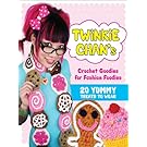 Twinkie Chan's Crochet Goodies for Fashion Foodies: 20 Yummy Treats to Wear
