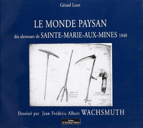 Le  monde paysan des alentours de Sainte-Marie-aux-Mines, 1840, dessiné par Jean Frédéric Albert Wachsmuth