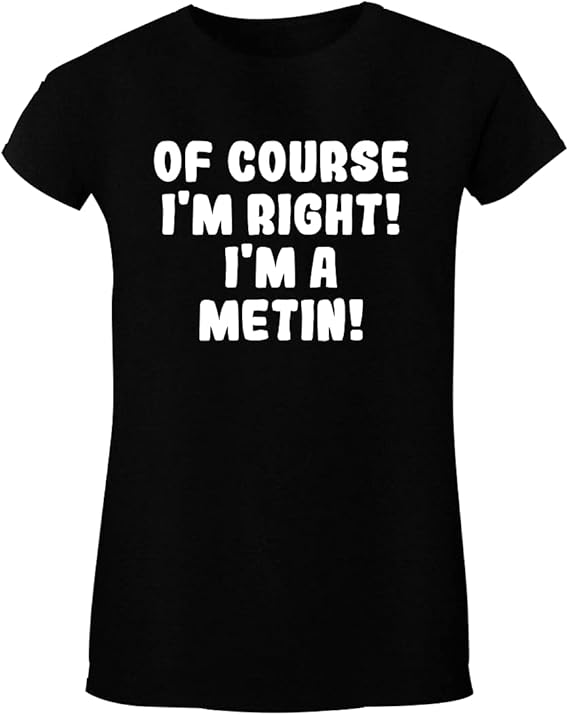 Of Course I'm Right! I'm A Metin! Women's