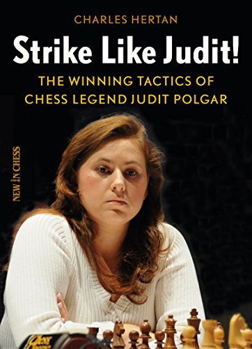 Strike Like Judit!: The Winning Tactics of Chess Legend Judit Polgar by Charles Hertan