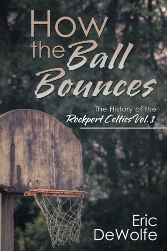 How the Ball Bounces: The History of the Rockport Celtics Vol. 1