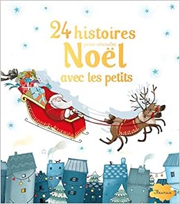 Amazon Fr 24 Histoires Pour Attendre Noel Avec Les Petits Sylvie De Mathuisieulx Mayana Itoiz Livres