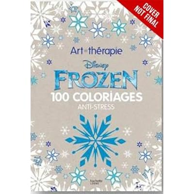 Art of Coloring Disney Frozen: 100 Images to Inspire Creativity and Relaxation (Art Therapy)