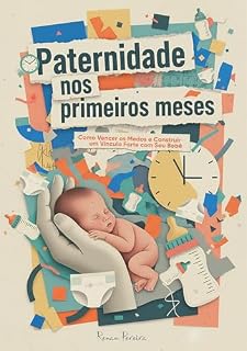 Livro Paternidade nos Primeiros Meses: Como Vencer os Medos e Construir um Vínculo forte com Seu Bebê