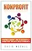 Nonprofit: Starting a Charity - How To Successfully Change Lives, Give Aid & Build a Community (Contribution, Volunteer, Fundraising, Non Profit Organization, Donation, Volunteering, NGO Book 1)