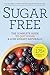 Sugar Free: The Complete Guide to Quit Sugar & Lose Weight Naturally by Sonoma Press
