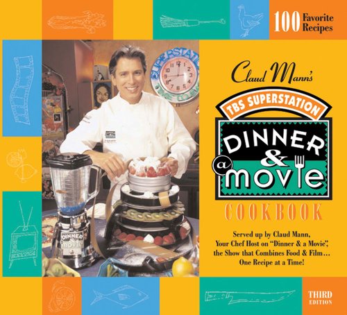 Claud Mann's Dinner & A Movie Cookbook Claud Mann's Dinner & A Movie Cookbook