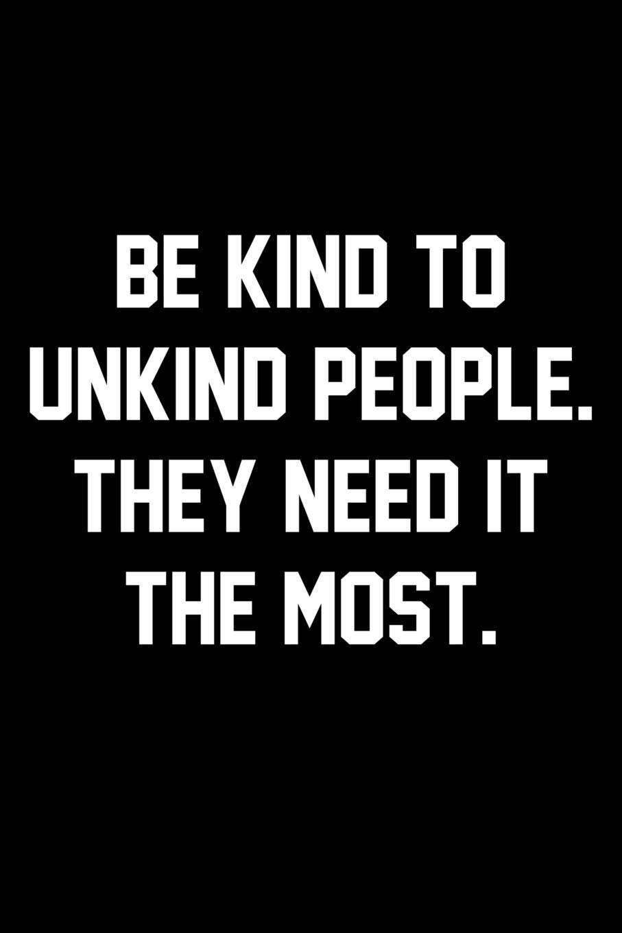 Be Kind To Unkind People They Need It The Most Buy Be Kind To Unkind People. They Need It The Most.: Wide Ruled  Composition Notebook Book Online At Low Prices In India | Be Kind To Unkind  People. They Need It The