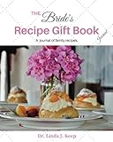 The Bride's Recipe Gift Book Journal: Bride, Recipes, Wedding, Wedding Gifts, Unique Culinary Legacy, Memory, Dessert, Dessert Recipes, Cookie ... (The Personal Legacy Series) (Volume 1) by Linda J. Keep