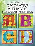 Decorative Alphabets Stained Glass Pattern Book (Dover Stained Glass Instruction) by Ed Sibbett Jr.