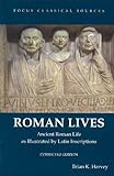 Roman Lives, Corrected Edition: Ancient Roman Life Illustrated by Latin Inscriptions (Focus Classica by Brian K. Harvey
