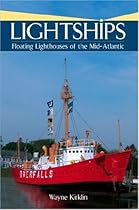 Lightships: Floating Lighthouses of the Mid-Atlantic Lightships: Floating Lighthouses of the Mid-Atlantic