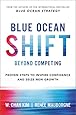Blue Ocean Shift: Beyond Competing - Proven Steps to Inspire Confidence and Seize New Growth