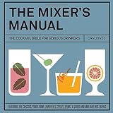 The Mixers Manual: The Cocktail Bible for Serious Drinkers by Dan Jones