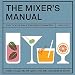 The Mixers Manual: The Cocktail Bible for Serious Drinkers by Dan Jones