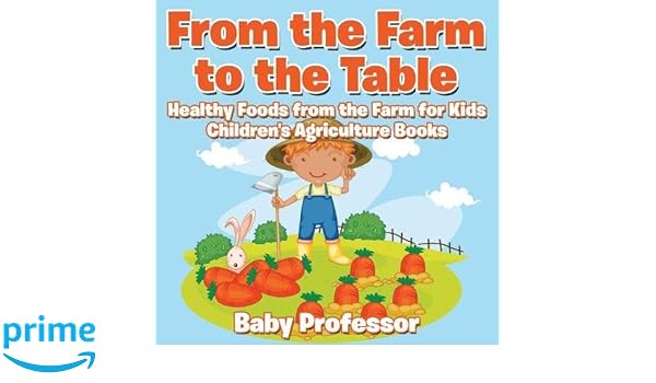 From the Farm to The Table Healthy Foods from the Farm for Kids  Childrens Agriculture Books