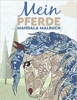 Mein Pferde Mandala Malbuch 50 Tolle Und Anspruchsvolle Pferde Mandalas Fur Kinder Zum Ausmalen Und Entspannen Amazon De Alexander Christoph Bucher