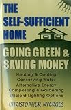 The Self-Sufficient Home: Going Green and Saving Money by Christopher Nyerges