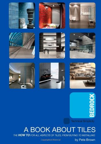 A Book About Tiles: The HOW TO for all aspects of tiling from buying to installing