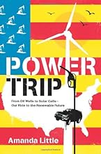 Power Trip: From Oil Wells to Solar Cells---Our Ride to the Renewable Future