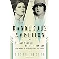 Dangerous Ambition: Rebecca West and Dorothy Thompson: New Women in Search of Love and Power