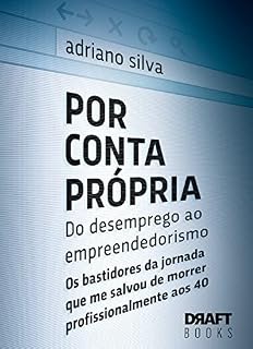 Livro Por Conta Própria – Do desemprego ao empreendedorismo: Os bastidores da jornada que me salvou de morrer profissionalmente aos 40