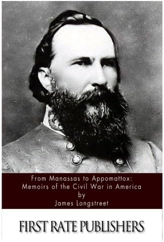 From Manassas to Appomattox: Memoirs of the Civil War in America: Longstreet's Personal Account of the Civil War