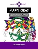 Creative Relief Mardi Gras: A seasonal holiday coloring book for grown-ups, kids and anyone else in need of coloring therapy (Creative Relief Coloring Books) by Amanda Humann