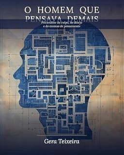 Livro O HOMEM QUE PENSAVA DEMAIS: Psicanálise da culpa, do desejo e do excesso de pensamento