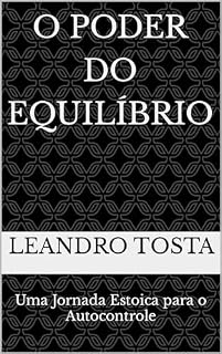 Livro O Poder do Equilíbrio: Uma Jornada Estoica para o Autocontrole