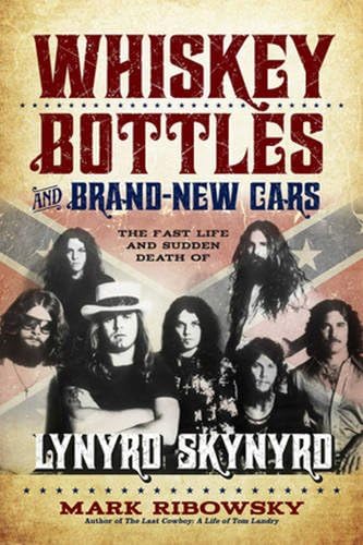 Whiskey Bottles and Brand-New Cars: The Fast Life and Sudden Death of Lynyrd Skynyrd Hardcover – April 1, 2015
