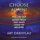 Choose Again!: You Are Far More Than You Have Come to Believe! by 