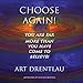 Choose Again!: You Are Far More Than You Have Come to Believe! by 